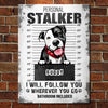 Personal Stalker - Bathroom Included - Funny Personalized Dog Metal Sign