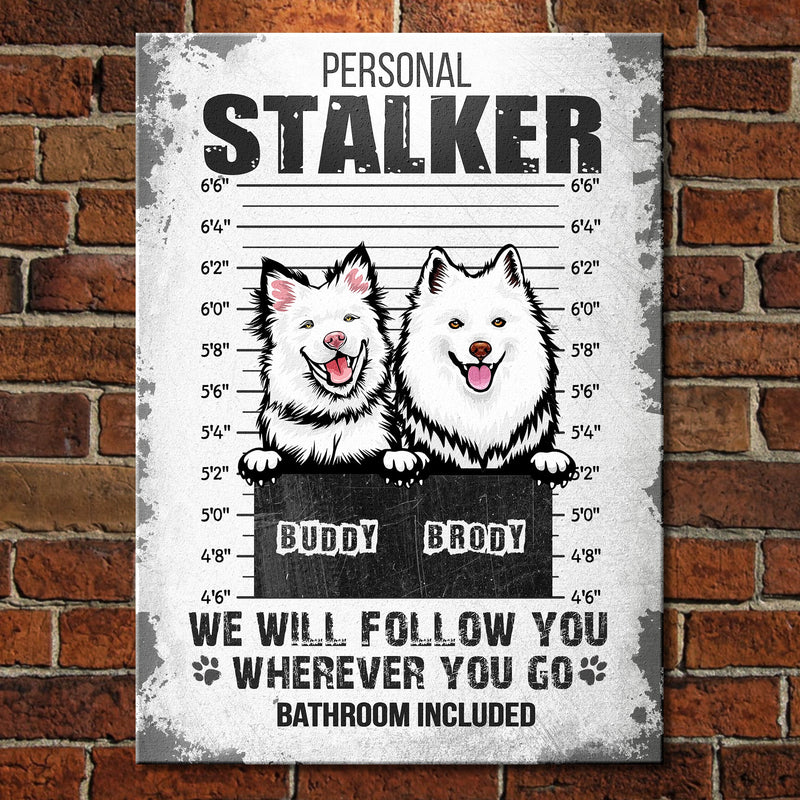 Personal Stalker - Bathroom Included - Funny Personalized Dog Metal Sign