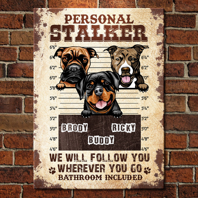 Personal Stalker - Funny Personalized Dog Metal Sign