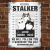 I Will Follow You Wherever You Go - Funny Personalized Cat Metal Sign