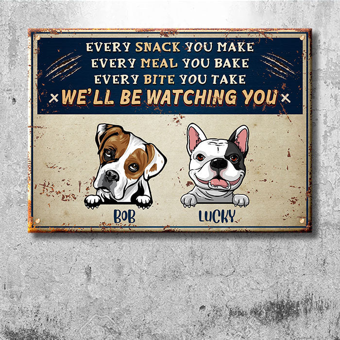 Every Snack You Make - Funny Personalized Dog Metal Sign