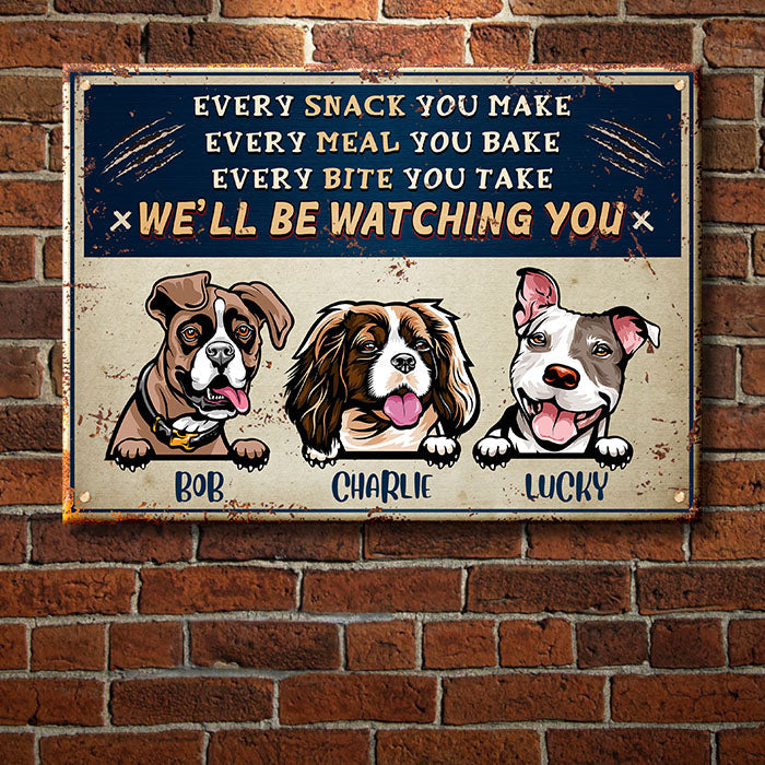 Every Snack You Make - Funny Personalized Dog Metal Sign