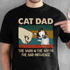 Cat Dad The Man The Myth The Influence - Gift For Dad, Personalized T-Shirt
