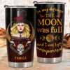 In My Defense The Moon Was Full And I Was Left Unsupervised - Personalized Tumbler - Gift For Yourself, Halloween Gift