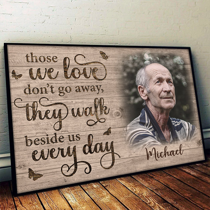Those We Love Don't Go Away, They Walk Beside Us Every Day - Upload Image, Personalized Horizontal Poster