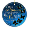 Those We Love Don't Go Away They Fly Beside Us Everyday - Personalized Custom Round Shaped Ceramic Christmas Ornament - Memorial Gift, Sympathy Gift, Christmas Gift