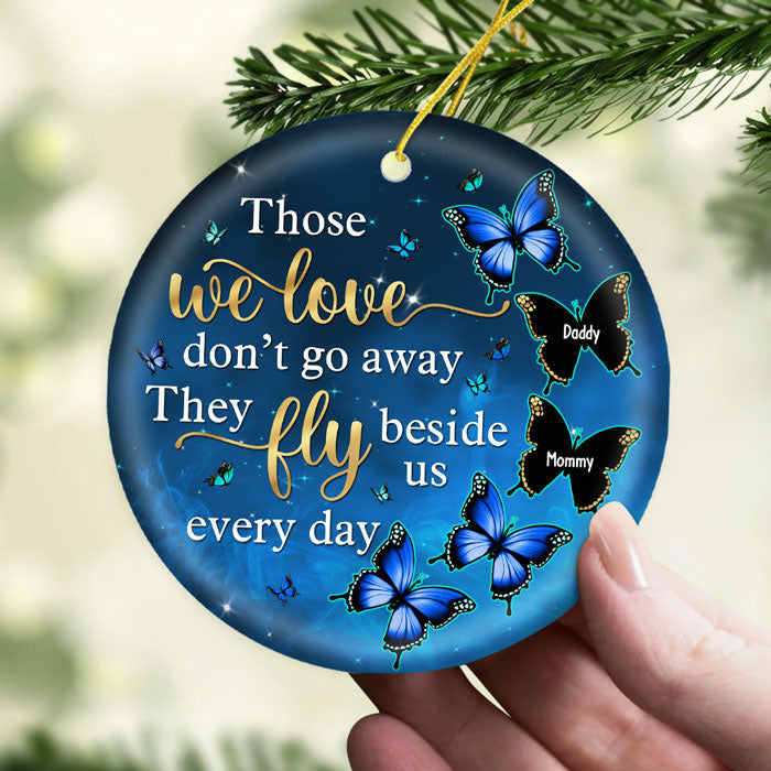 Those We Love Don't Go Away They Fly Beside Us Everyday - Personalized Custom Round Shaped Ceramic Christmas Ornament - Memorial Gift, Sympathy Gift, Christmas Gift