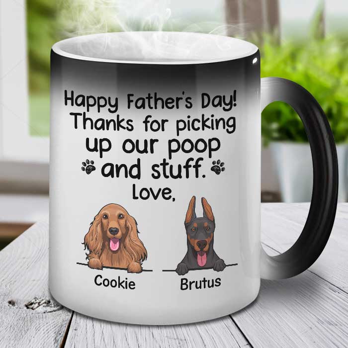 Thanks For Picking Our Poop And Stuff - Gift for Dads - Funny Personalized Color Changing Dog Mug