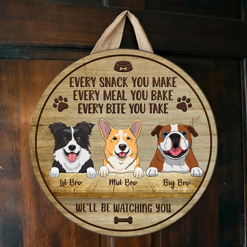 Every Snack You Make - We'll Be Watching You - Funny Personalized Dog Door Sign