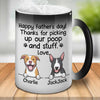Thanks For Picking Our Poop And Stuff - Gift for Dads - Funny Personalized Color Changing Dog Mug