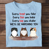 Every Treat You Fake I'll Be Watching You - Funny Personalized Custom Cat T-shirt