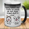 Thanks For Picking Our Poop And Stuff - Gift for Dads - Funny Personalized Color Changing Dog Mug