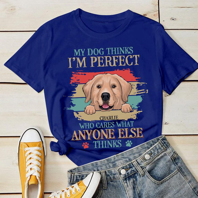 My Dog Thinks I'm Perfect - Personalized Custom Unisex T-shirt