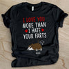 I Love You More Than I Hate Your Farts - Personalized Custom Unisex T-shirt
