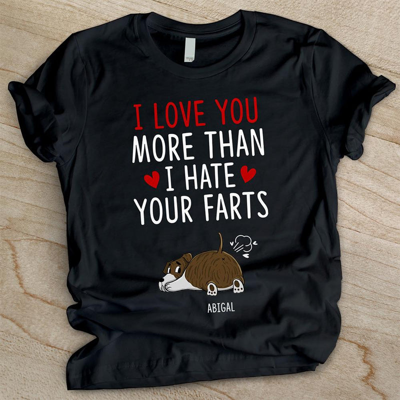 I Love You More Than I Hate Your Farts - Personalized Custom Unisex T-shirt