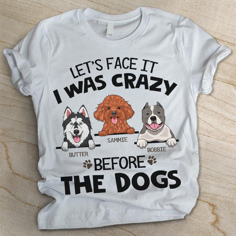I Was Crazy Before The Dogs - Personalized Custom Unisex T-shirt