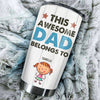 This Awesome Dad Belongs To These - Personalized Tumbler