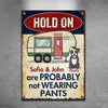 Hold On - We Are Probably Not Wearing Pants - Personalized Metal Sign