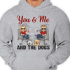 You Me And The Dogs - Gift For Couples, Husband Wife, Personalized Unisex T-shirt, Hoodie