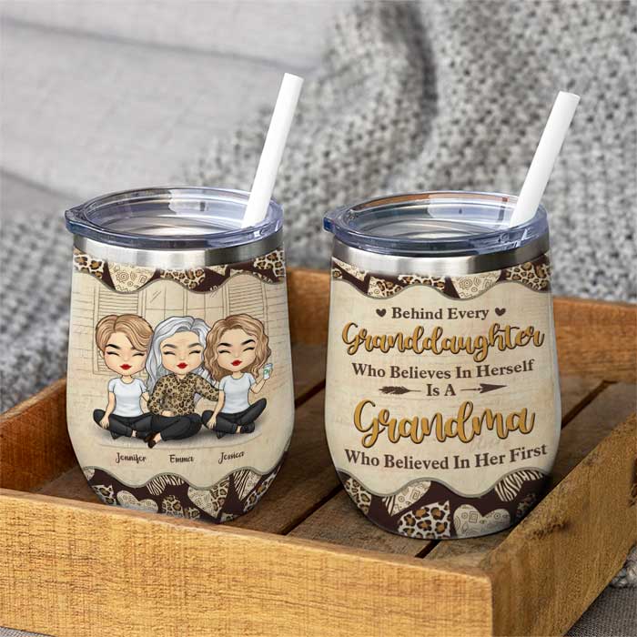 Behind Every Granddaughter Is A Grandma Who Believed In Her First - Gift For Grandma, Personalized Wine Tumbler