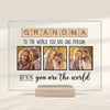 To The World You Are One Person But To Me You Are The World - Upload Image, Gift For Mom, Grandma - Personalized Acrylic Plaque