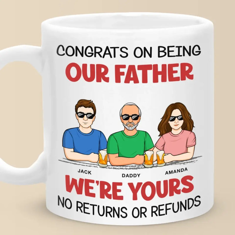 We're Yours No Returns Or Refunds - Family Personalized Custom Mug - Father's Day, Gift For Dad, Grandpa