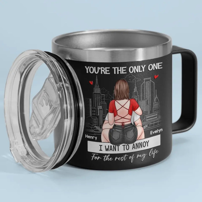 You're The Only One I Want To Annoy - Couple Personalized Custom 14oz Stainless Steel Tumbler With Handle - Gift For Husband Wife, Anniversary