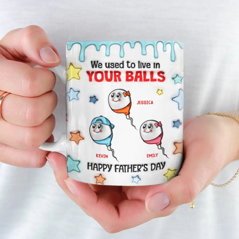 We Used To Live In Your Balls - Family Personalized Custom 3D Inflated Effect Printed Mug - New Arrival, Father's Day, Gift For Dad, Grandpa AMZ