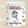 We Used To Live In Your Balls - Family Personalized Custom 3D Inflated Effect Printed Mug - New Arrival, Father's Day, Gift For Dad, Grandpa AMZ