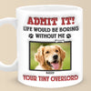 Custom Photo Admit It! Life Would Be Boring Without Us, We Woof You - Dog & Cat Personalized Custom 3D Inflated Effect Printed Mug - Gift For Pet Owners, Pet Lovers