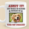 Custom Photo Admit It! Life Would Be Boring Without Us, We Woof You - Dog & Cat Personalized Custom 3D Inflated Effect Printed Mug - Gift For Pet Owners, Pet Lovers