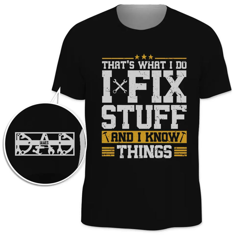 Funny I Fix Stuff And I Know Things Gifts for Mechanics - Apparel Sleeve Printed