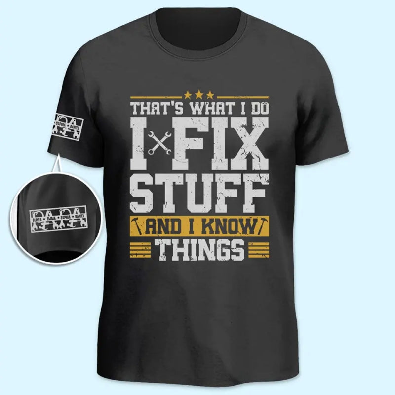 Funny I Fix Stuff And I Know Things Gifts for Mechanics - Apparel Sleeve Printed