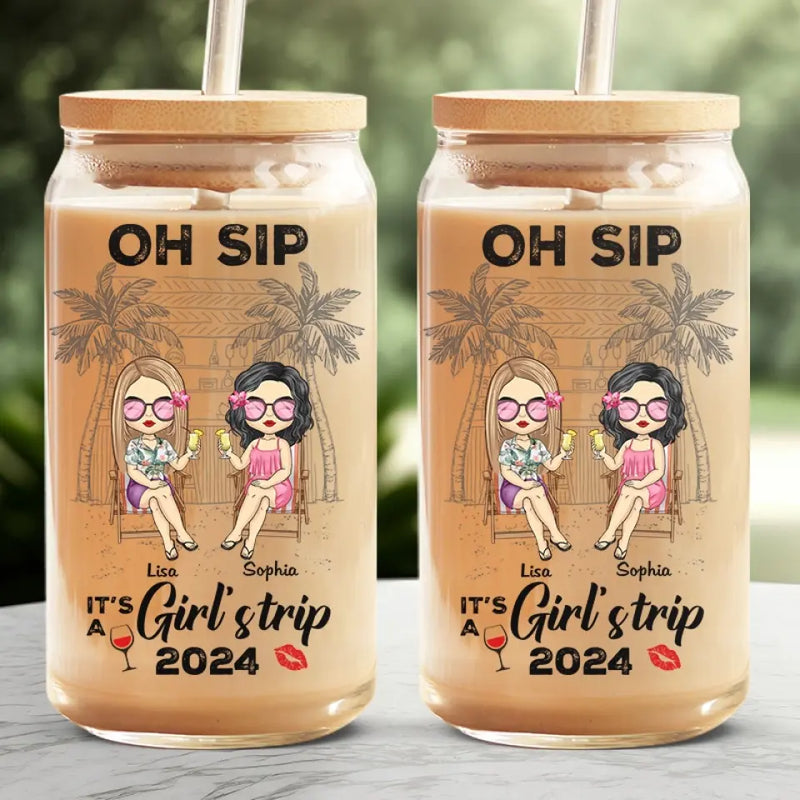 Oh Sip It's A Girl's Trip - Bestie Personalized Custom Glass Cup, Iced Coffee Cup - Summer Vacation Gift For Best Friends, BFF, Sisters