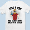 Who Always Came Back With A Milk - Family Personalized Custom Unisex T-shirt, Hoodie, Sweatshirt - Gift For Dad