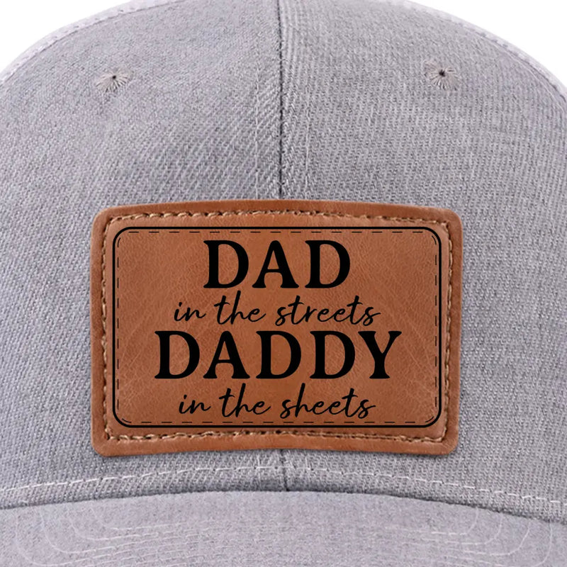 Funny Dad in the Streets Daddy in the Sheets Gift - Leather Patch Hat