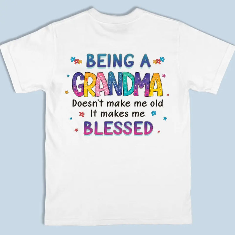 Being A Grandma Doesn't Make Me Old - Family Personalized Custom Back And Front Printed Unisex T-shirt - Gift For Mom, Grandma