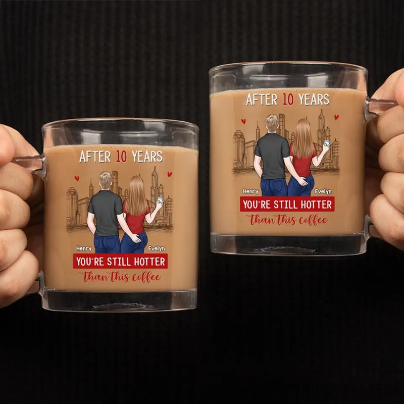 You're Still Hotter Than This Coffee - Couple Personalized Custom Glass Mug - Gift For Husband Wife, Anniversary