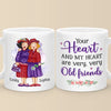 Your Heart And My Heart Are Very Old Friends - Bestie Personalized Custom Mug - Gift For Best Friends, BFF, Sisters