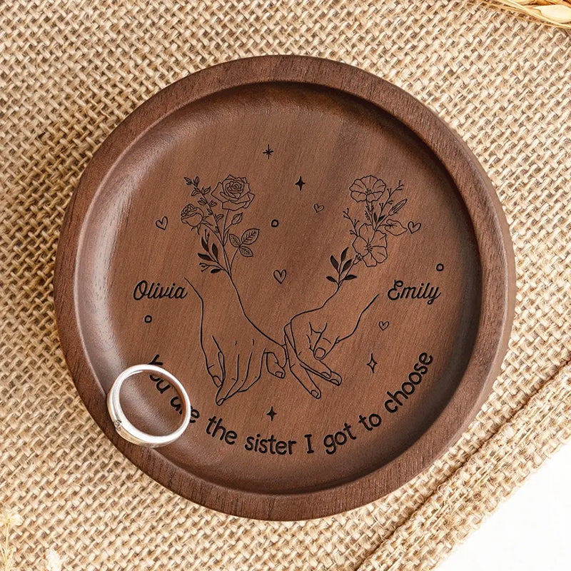 You Are The Sister I got To Choose - Bestie Personalized Custom Wooden Jewelry Dish - Gift For Best Friends, BFF, Sisters