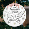 The Best Thing My Hands Have Ever Held Is You - Family Personalized Custom 3D Inflated Effect Printed Ornament - Ceramic Round Shaped - Christmas Gift For Mom, Daughter