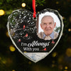 Custom Photo I'm Always With You - Memorial Personalized Custom Heart Glass Ornament - Sympathy Gift, Christmas Gift For Family Members