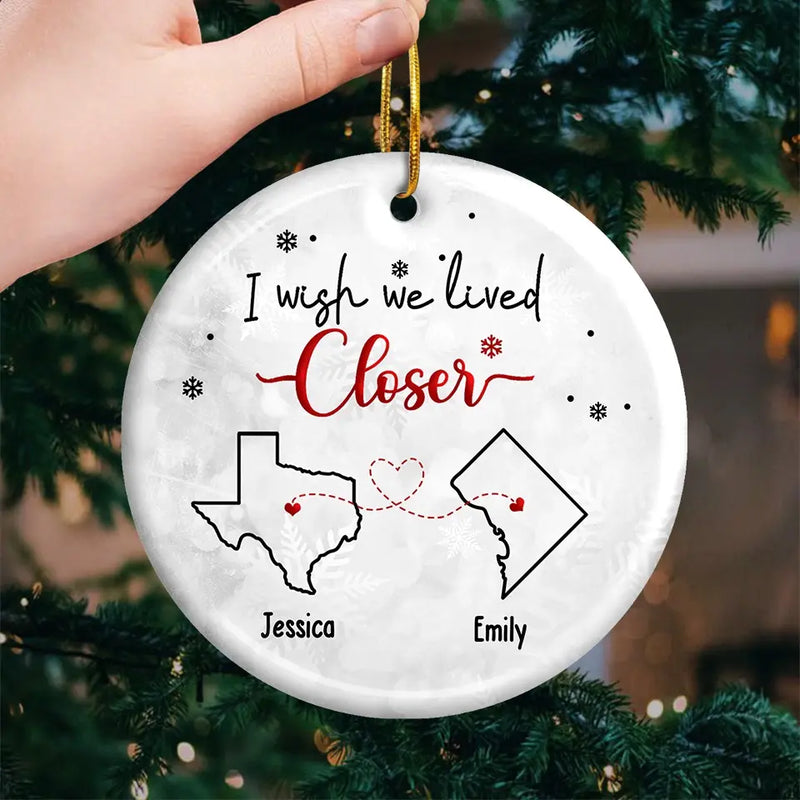 I Wish You Lived Next Door - Bestie Personalized Custom Ornament - Ceramic Round Shaped - Christmas Gift For Best Friends, BFF, Sisters