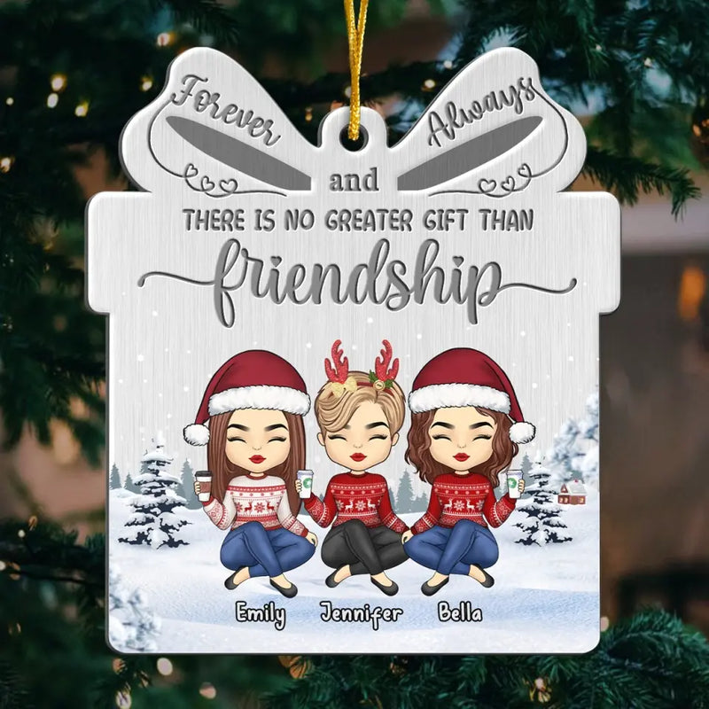 There Is No Greater Gift Than Friendship - Bestie Personalized Custom Ornament - Metal Custom Shaped - Christmas Gift For Best Friends, BFF, Sisters