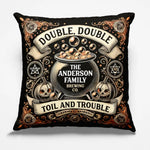 Custom Family Name Double Double Toil and Trouble Halloween Decor - Personalized Pillow