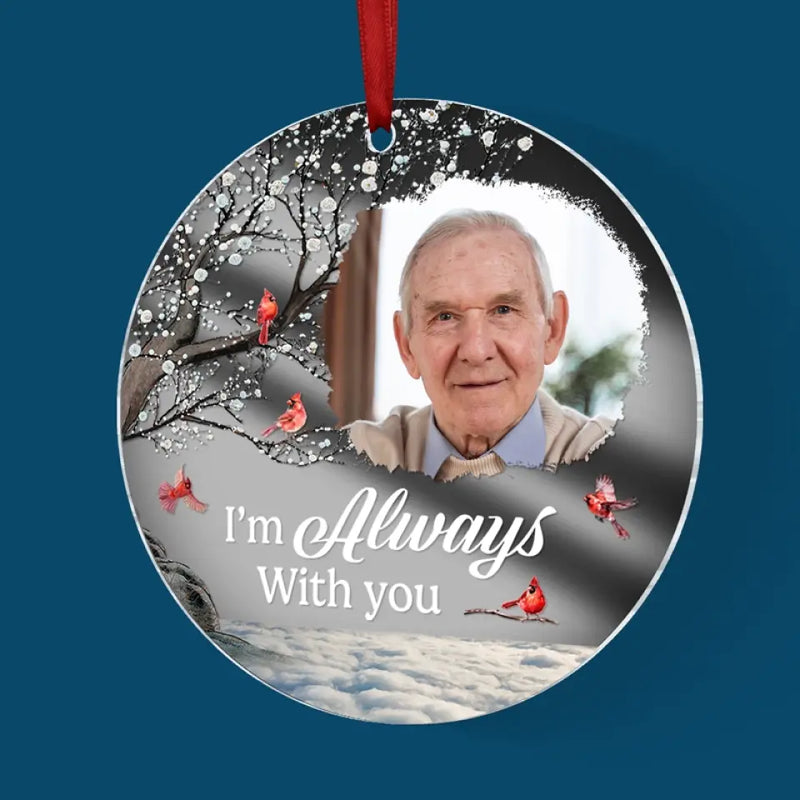 Custom Photo I'm Always With You - Memorial Personalized Custom Mirrored Acrylic Ornament - Sympathy Gift, Christmas Gift For Family Members