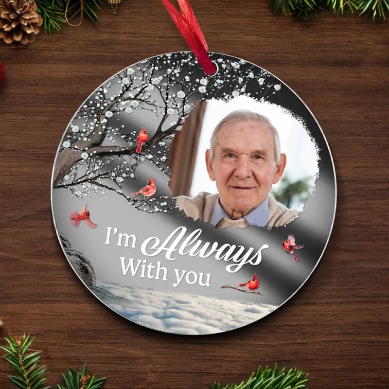 Custom Photo I'm Always With You - Memorial Personalized Custom Mirrored Acrylic Ornament - Sympathy Gift, Christmas Gift For Family Members