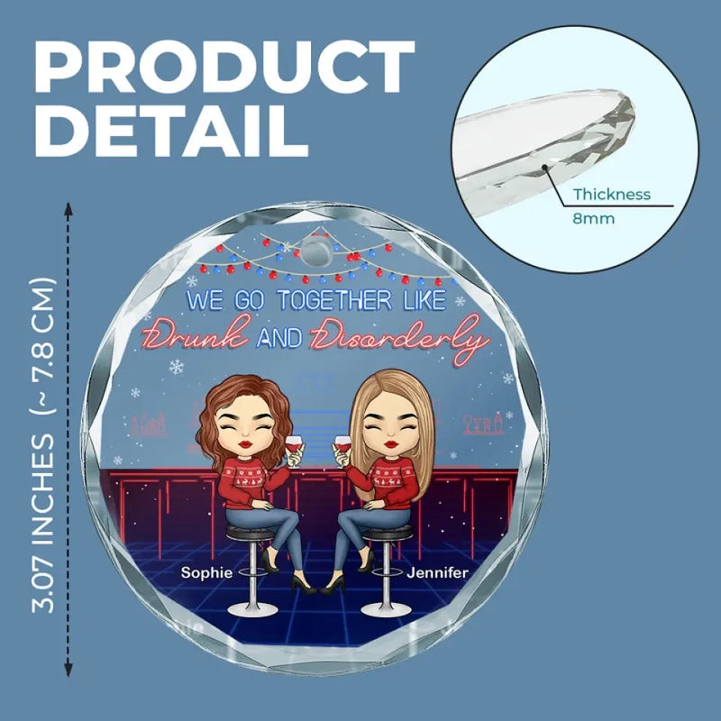 We Go Together Like Drunk - Bestie Personalized Custom Circle Glass Ornament - Christmas Gift For Best Friends, BFF, Sisters