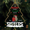 I'm Blessed To Have A Friend Like You - Bestie Personalized Custom Ornament - Acrylic Custom Shaped - Christmas Gift For Best Friends, BFF, Sisters