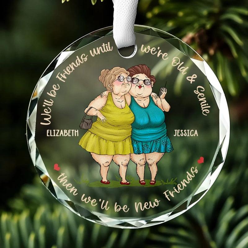 We'll Be Friends Until We're Old And Senile - Bestie Personalized Custom Circle Glass Ornament - Christmas Gift For Best Friends, BFF, Sisters